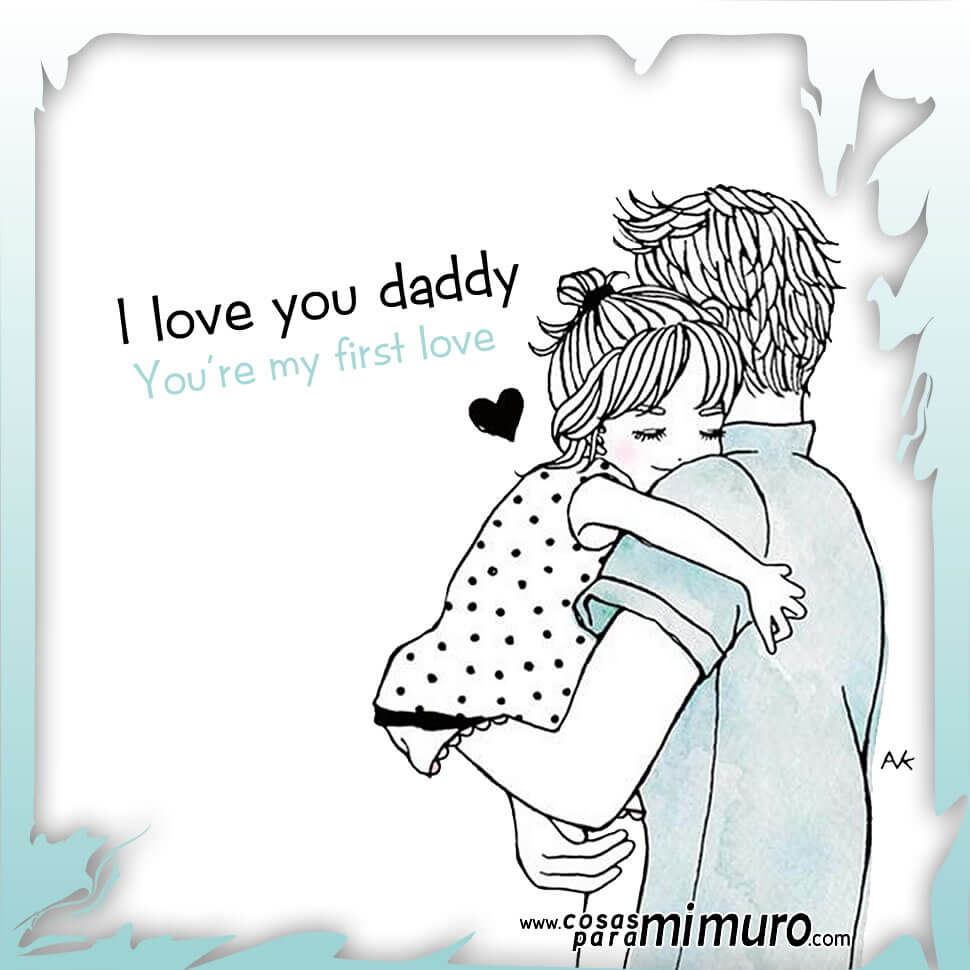 Dear daddy, I love you. 
