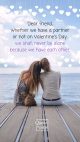 My friend, with or without a partner, we won't be alone on Valentine's Day