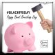 Black Friday: Piggy Bank Breaking Day