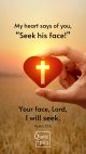 Psalm 27:8 My heart tells me to seek the Lord my God