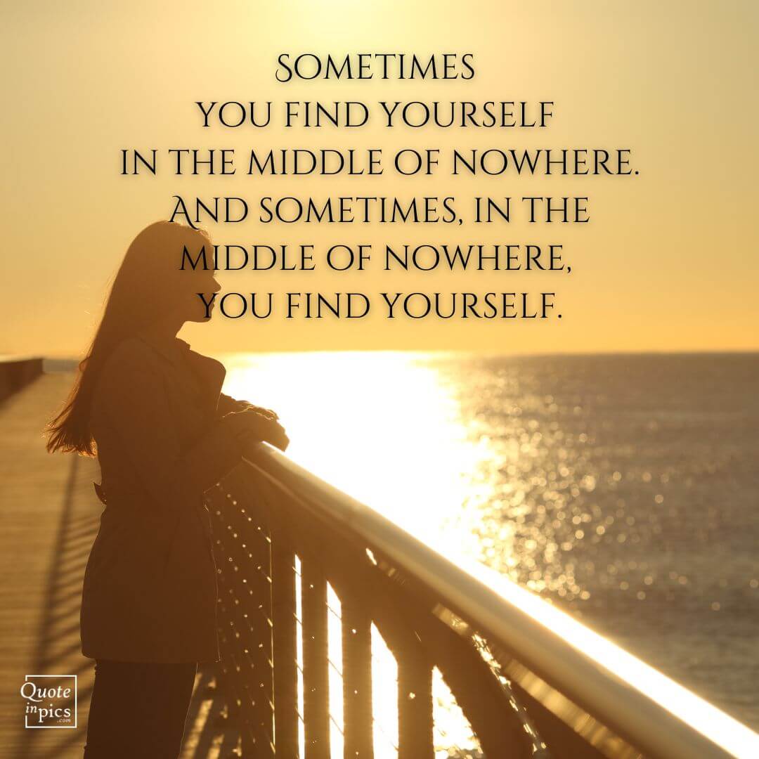 Sometimes, in the middle of nowhere, you find yourself