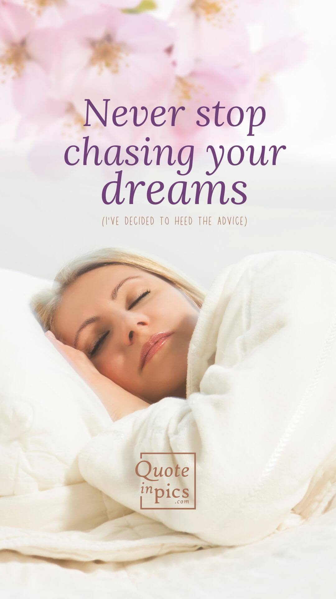 Never stop chasing your dreams... OK, I'll sleep then!