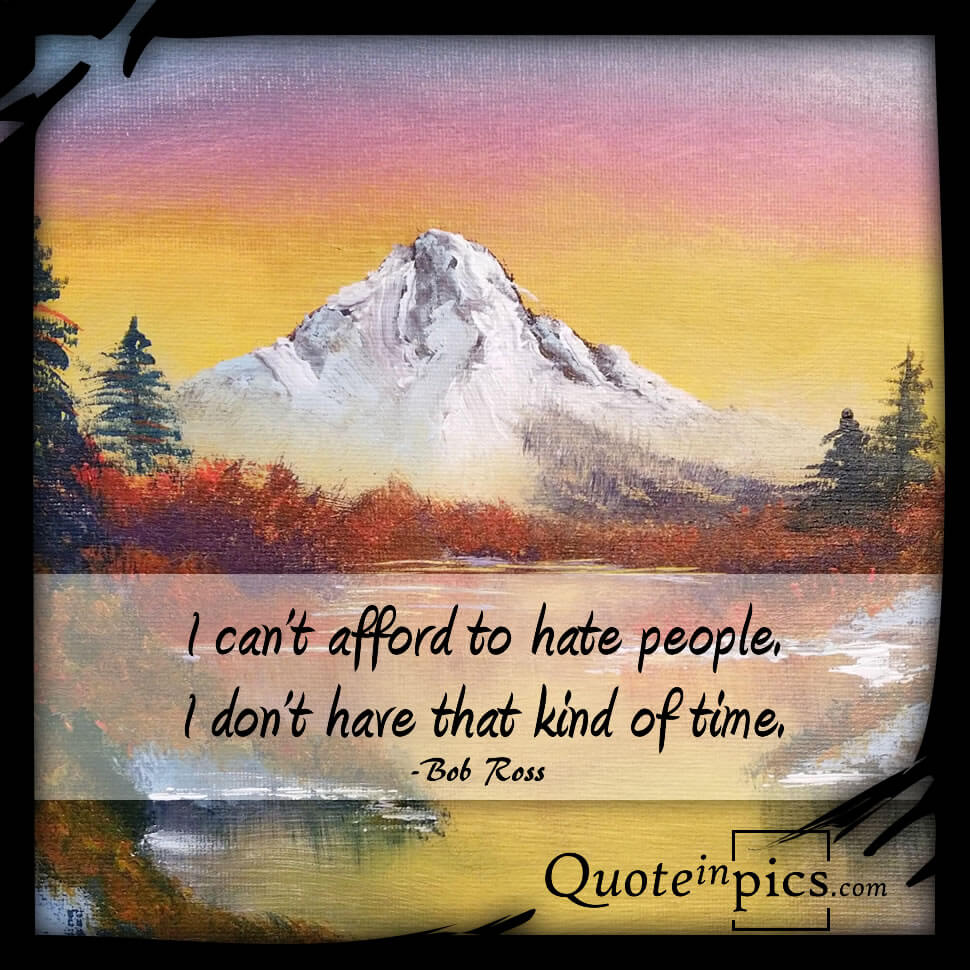 I can't afford to hate people