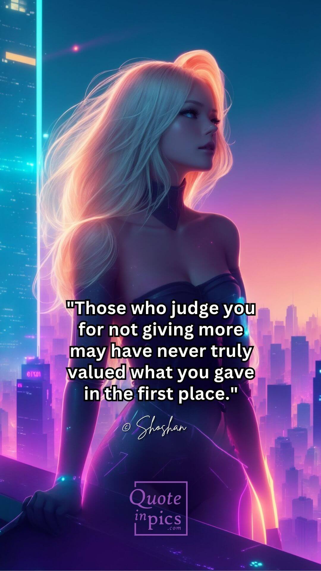 Those who judge you for not giving more may have never truly valued what you gave in the first place