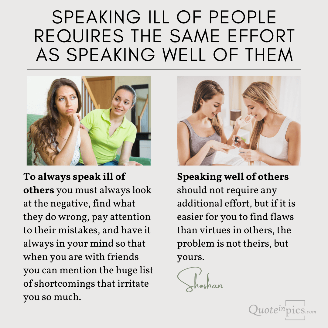 Speaking ill of people requires the same effort as speaking well of them