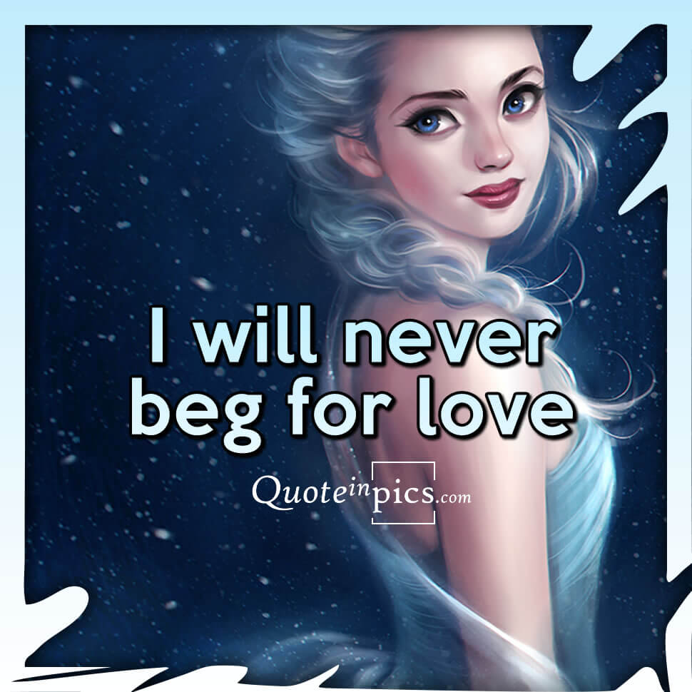 I will never beg for love!