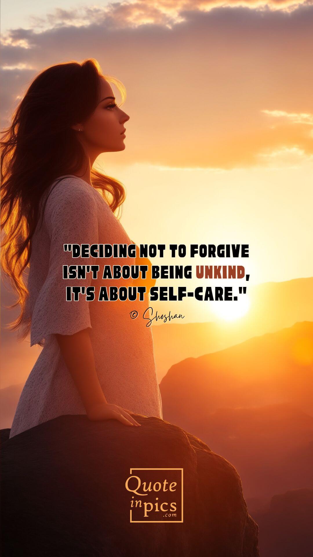 Deciding not to forgive isn't about being unkind, it's about self-care. © Shoshan