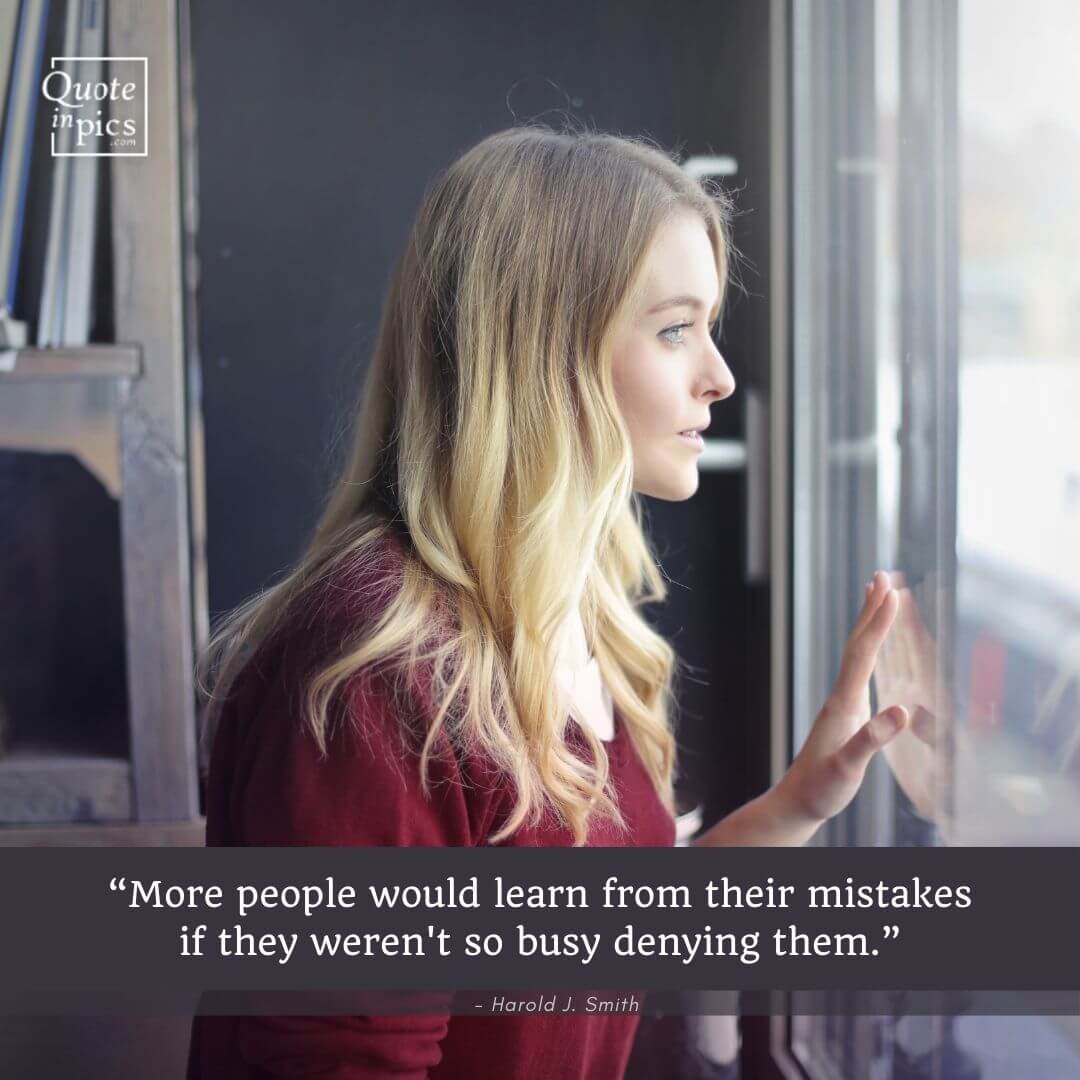 We don't learn from our mistakes because we're constantly denying them