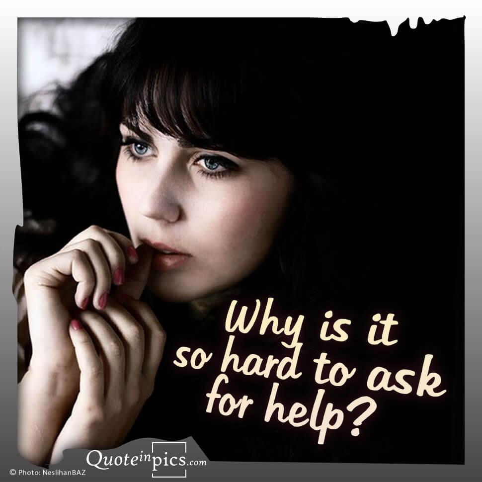 Why is it so hard to ask for help?