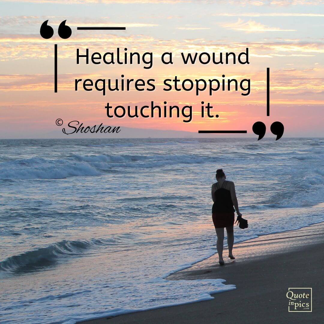 Healing a wound requires stopping touching it