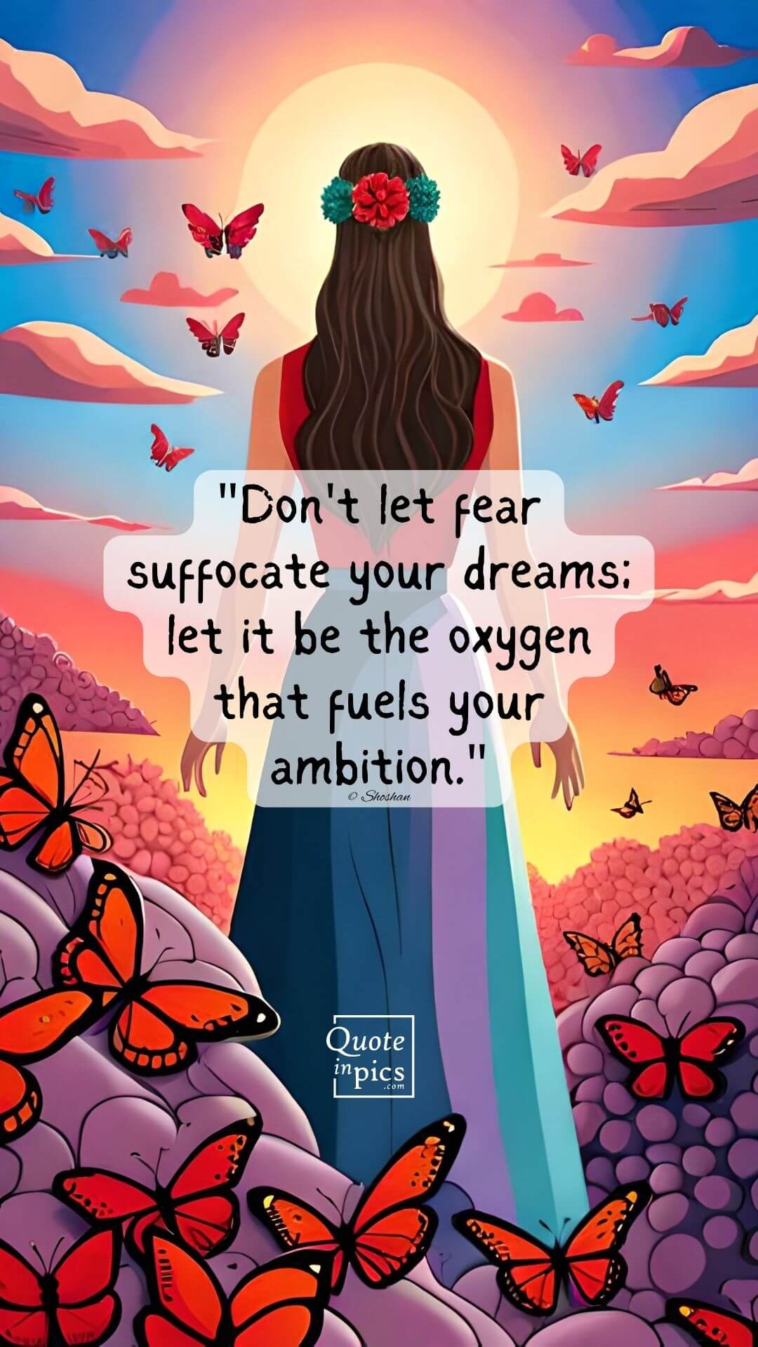 Don't let fear suffocate your dreams; let it be the oxygen that fuels your ambition