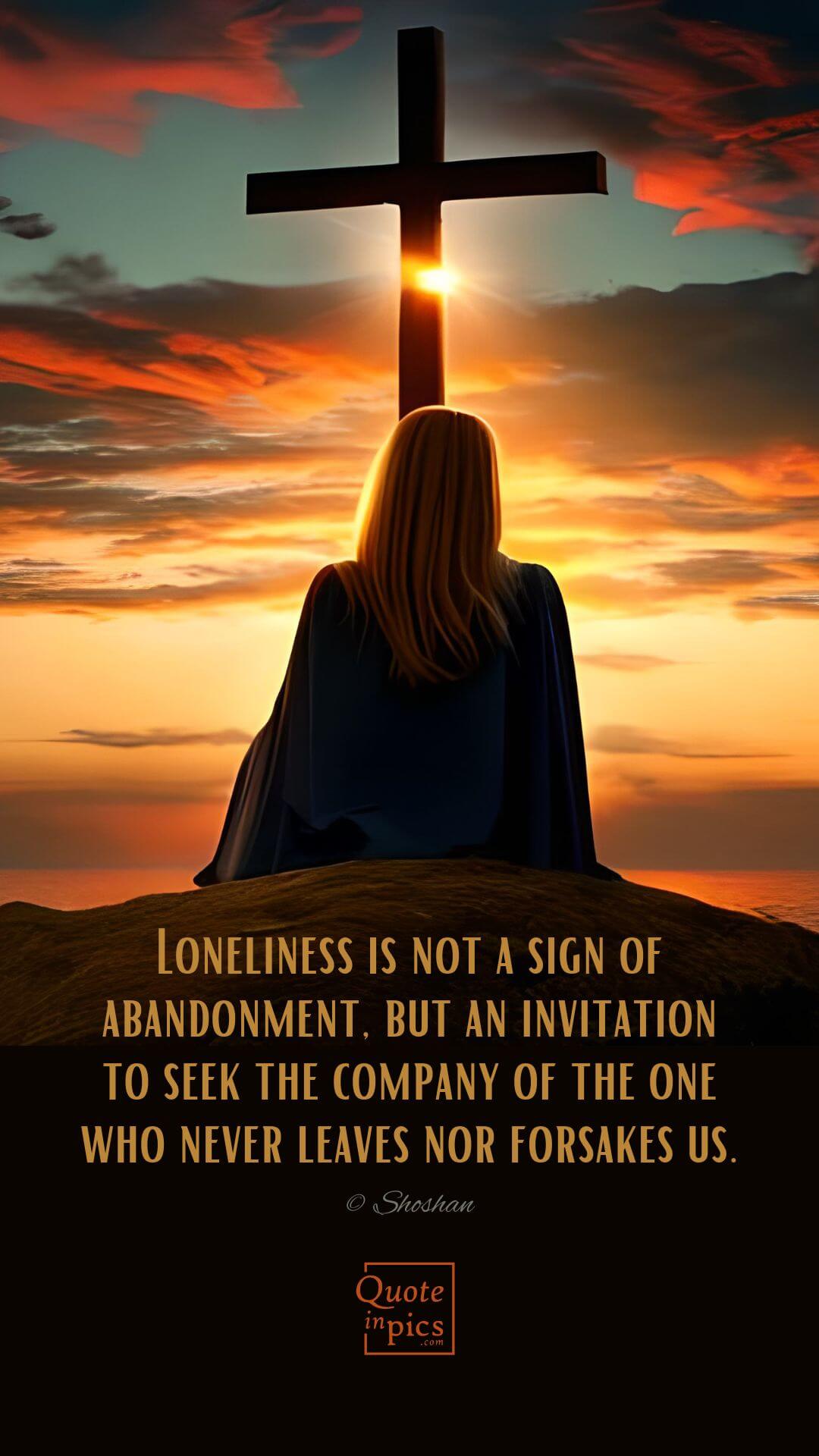 In times of loneliness, let us remember that God is there for us
