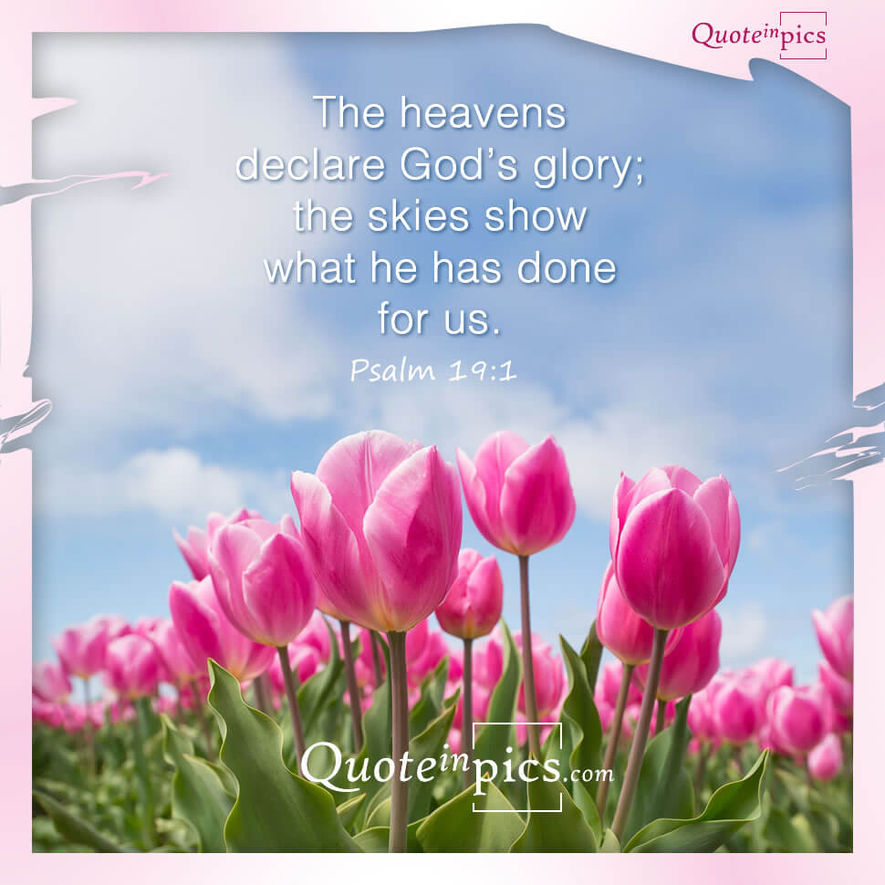 Psalm 19:1 - The heavens declare God's glory