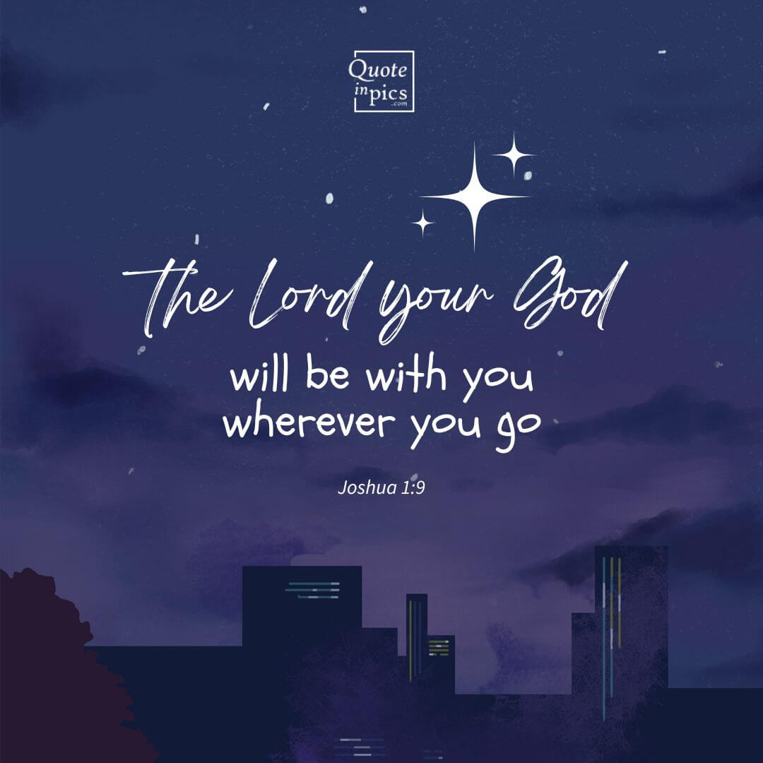 The Lord your God will be with you wherever you go