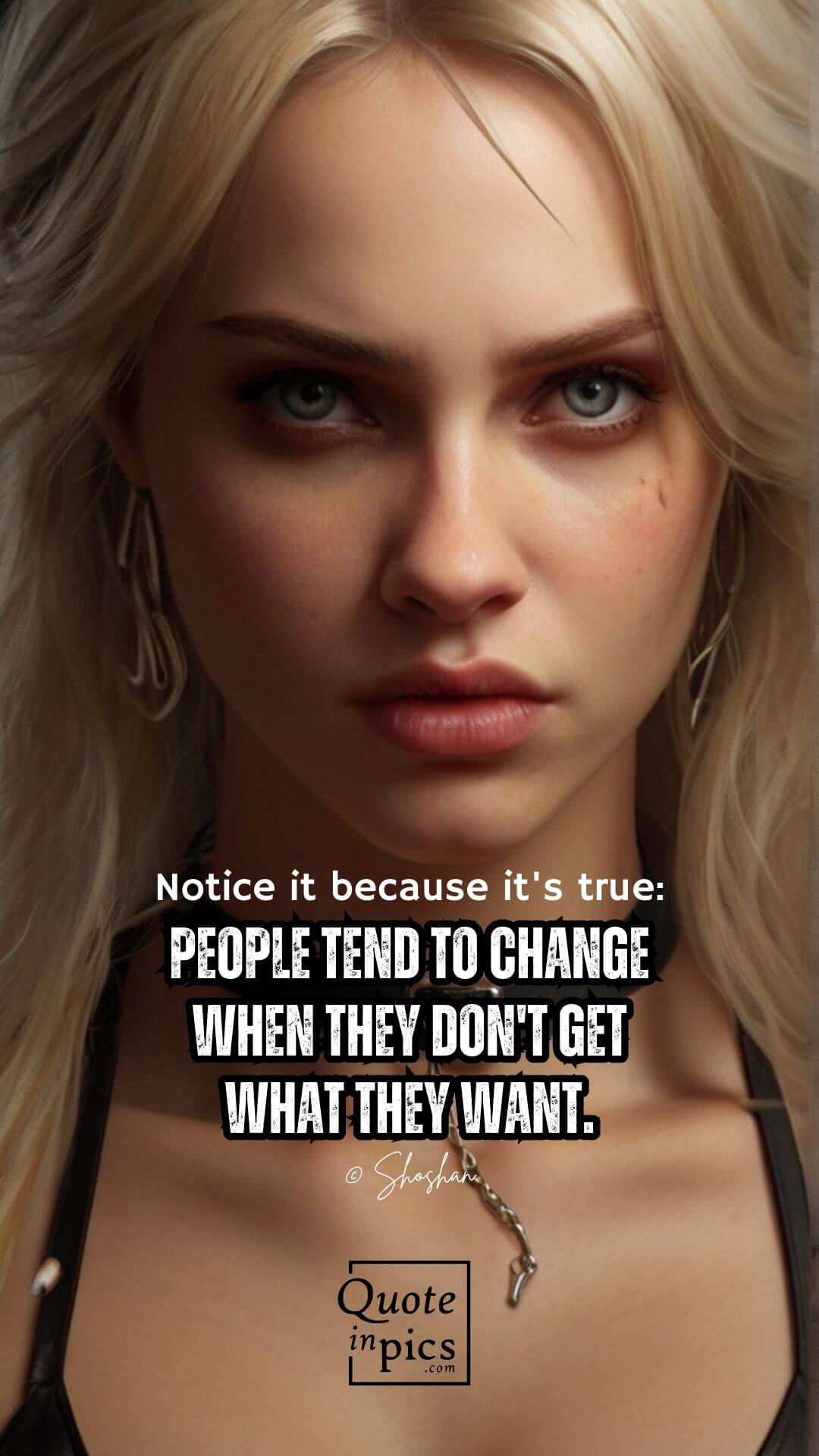 People tend to change when they don't get what they want.