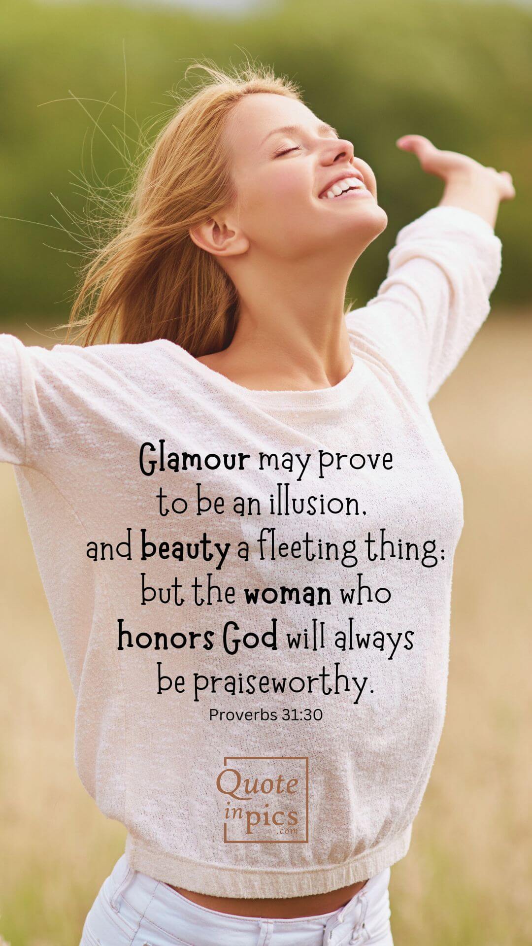 Proverbs 31:30 -  The woman who honors God
