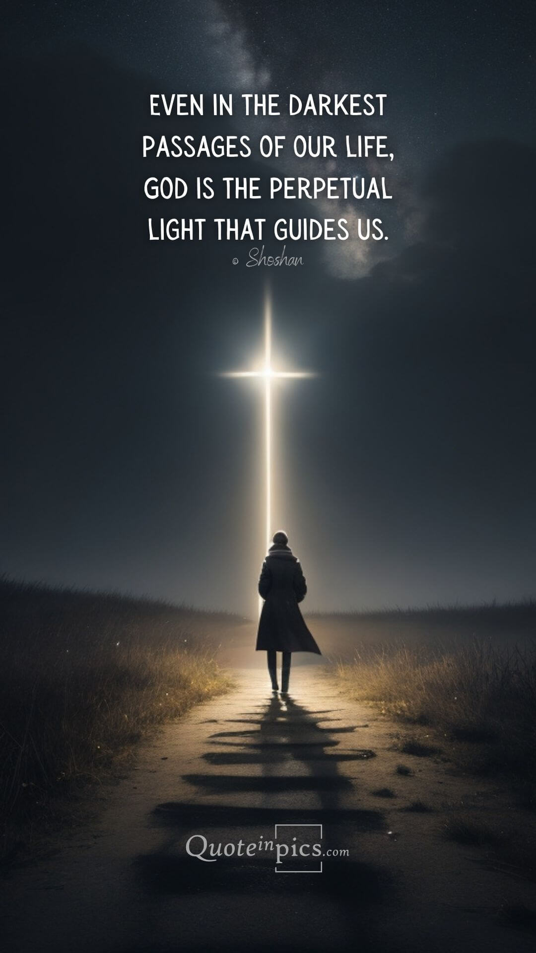 Even in the darkest passages of our life, God is the perpetual light that guides us