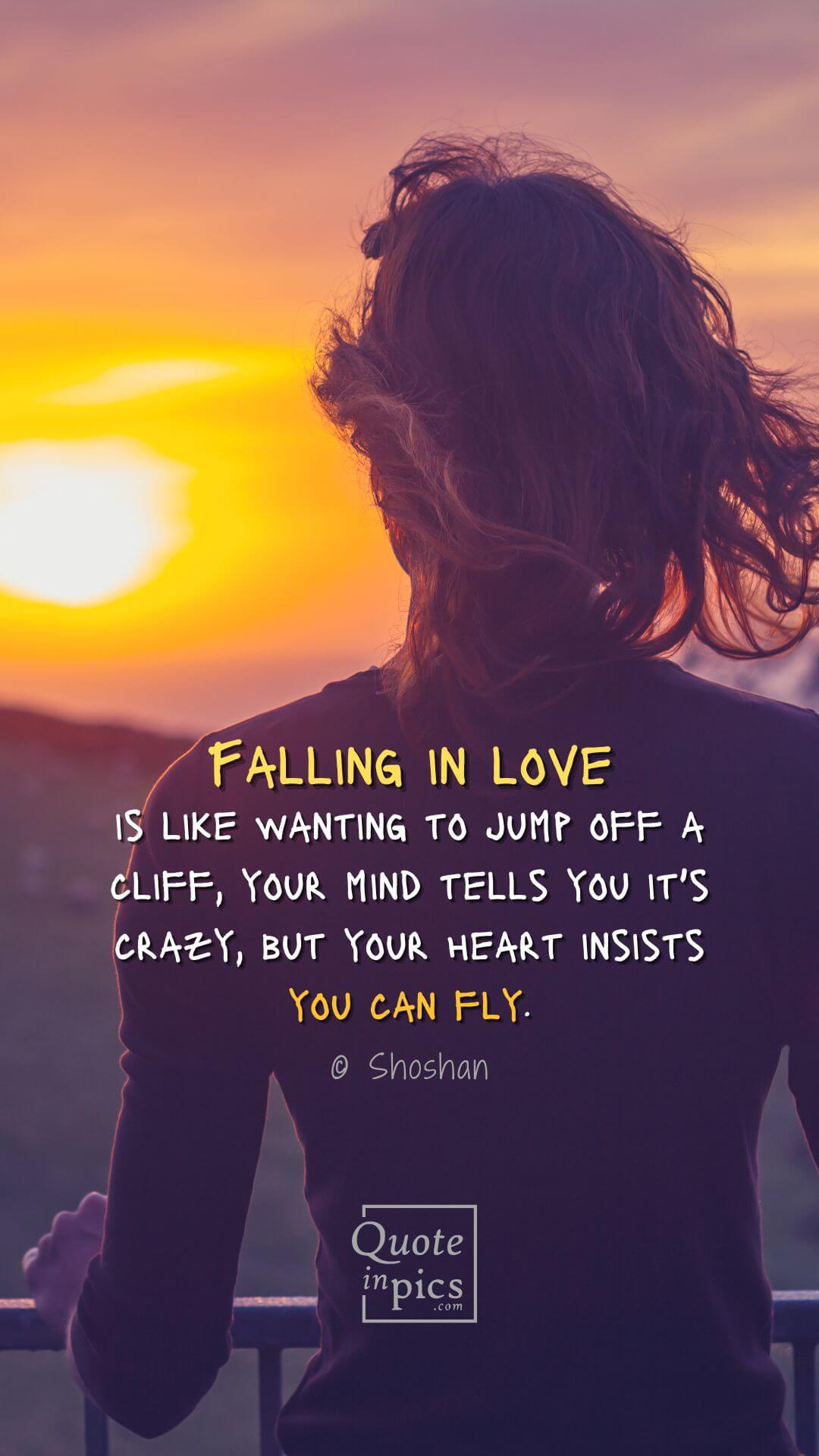 Falling in love is like wanting to jump off a cliff